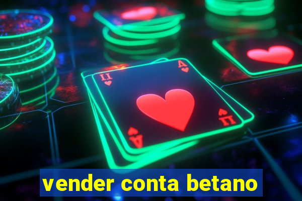 vender conta betano